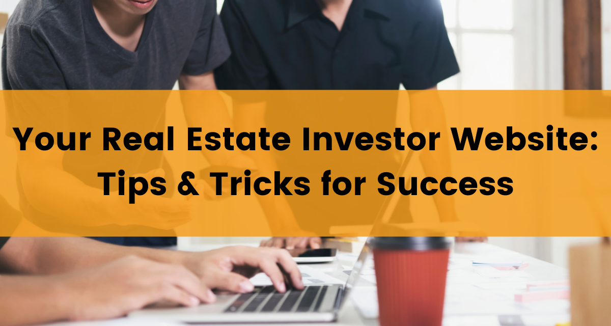 Two men collaborating on creating a real estate investor website, text over the image saying," Real Estate Investor Websites: Tips & Tricks for Success"